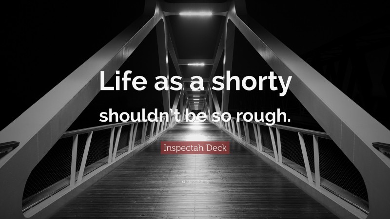 Inspectah Deck Quote: “Life as a shorty shouldn’t be so rough.”