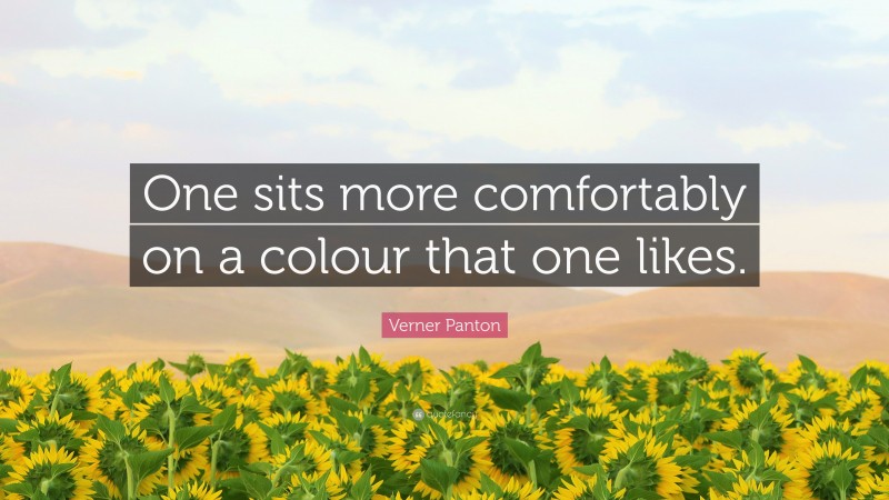 Verner Panton Quote: “One sits more comfortably on a colour that one likes.”
