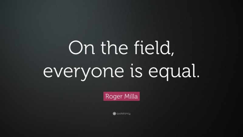 Roger Milla Quote: “On the field, everyone is equal.”
