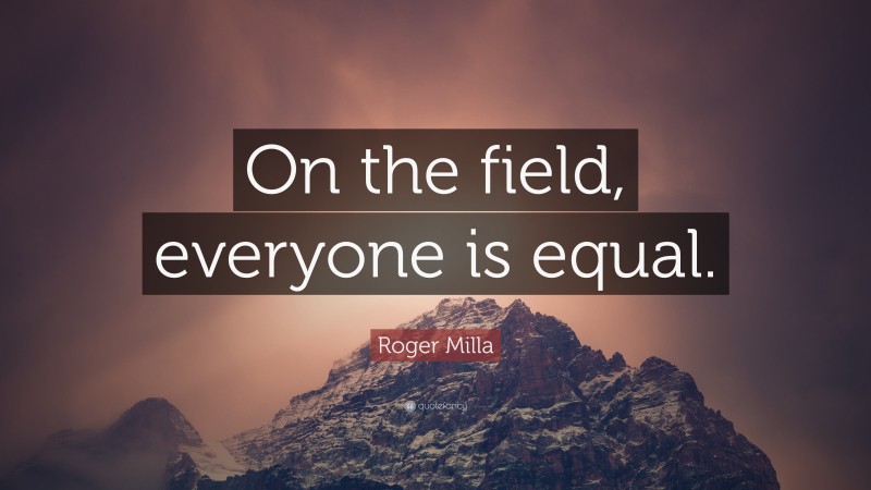 Roger Milla Quote: “On the field, everyone is equal.”