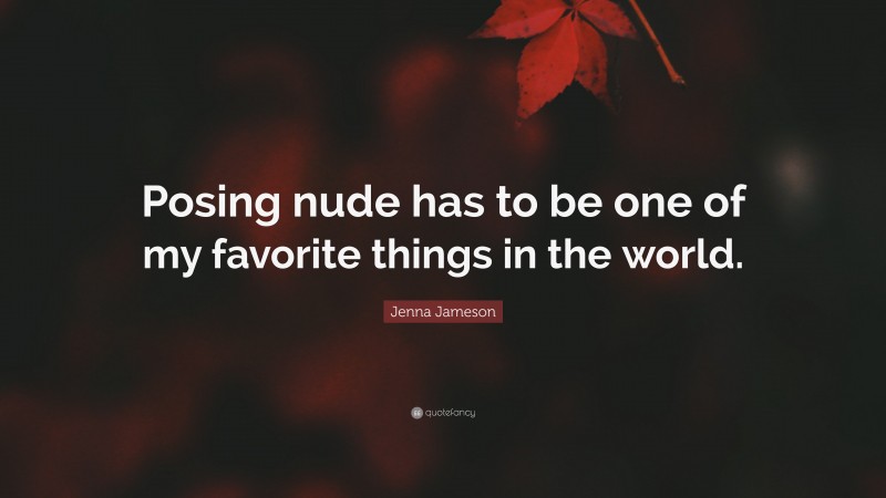 Jenna Jameson Quote: “Posing nude has to be one of my favorite things in the world.”