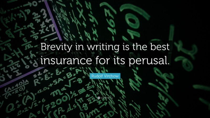 Rudolf Virchow Quote: “Brevity in writing is the best insurance for its perusal.”