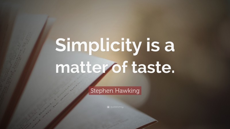 Stephen Hawking Quote: “Simplicity is a matter of taste.”