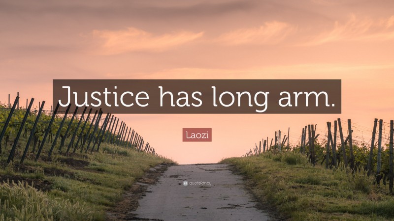 Laozi Quote: “Justice has long arm.”