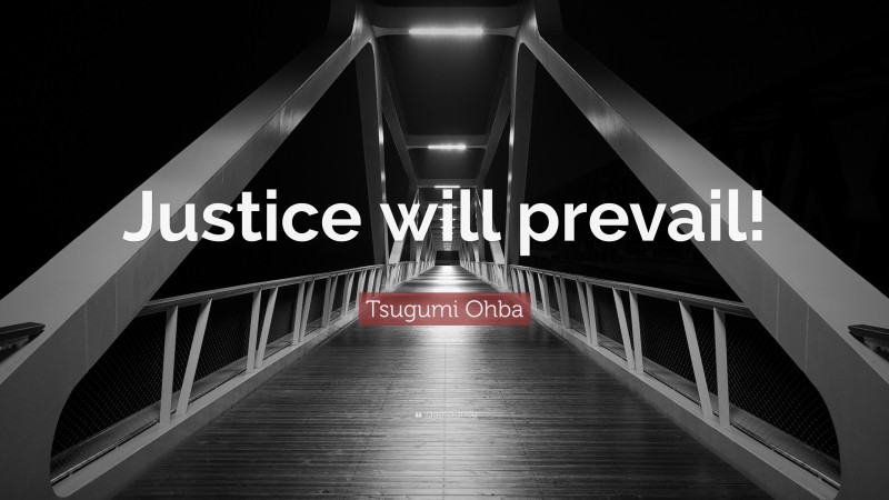 Tsugumi Ohba Quote: “Justice will prevail!”