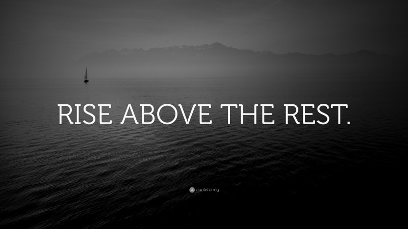 “RISE ABOVE THE REST.” — Desktop Wallpaper