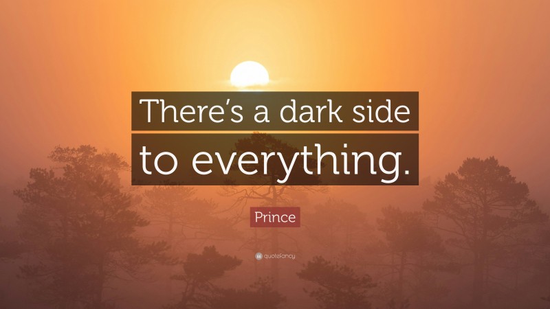 Prince Quote: “There’s a dark side to everything.”