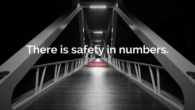 Euripides Quote: “There is safety in numbers.”