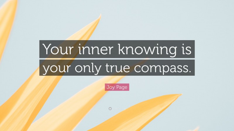 Joy Page Quote: “Your inner knowing is your only true compass.”