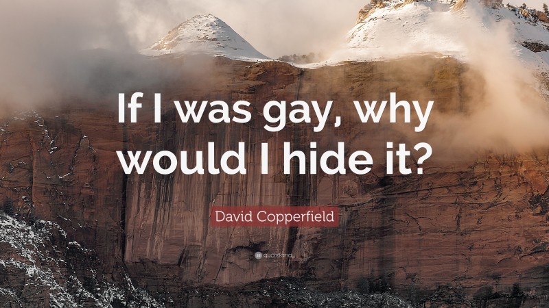 David Copperfield Quote: “If I was gay, why would I hide it?”