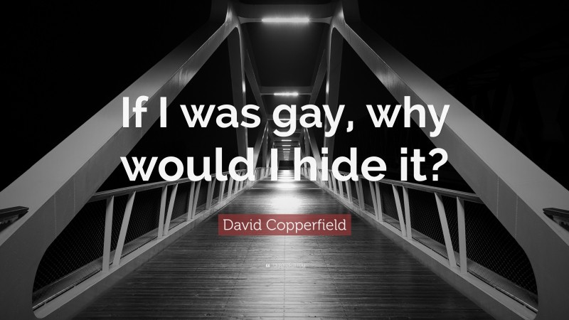 David Copperfield Quote: “If I was gay, why would I hide it?”
