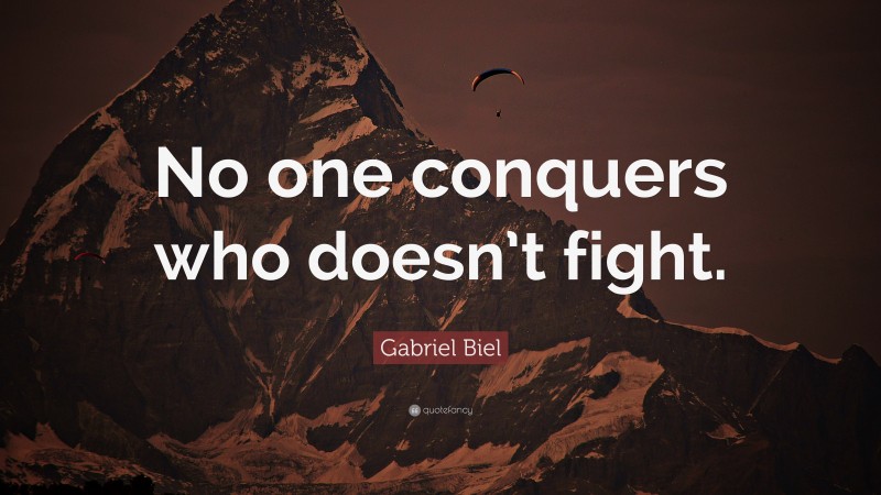 Gabriel Biel Quote: “No one conquers who doesn’t fight.”