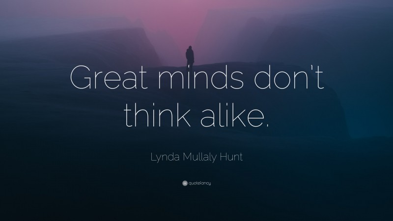 Lynda Mullaly Hunt Quote: “Great minds don’t think alike.”