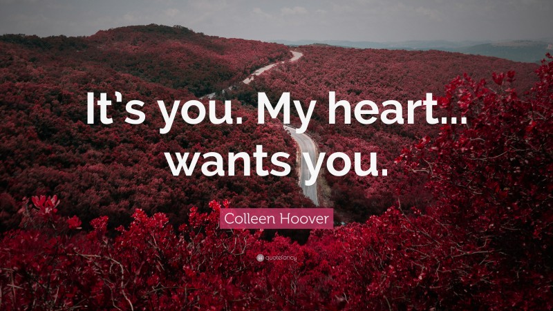 Colleen Hoover Quote: “It’s you. My heart... wants you.”