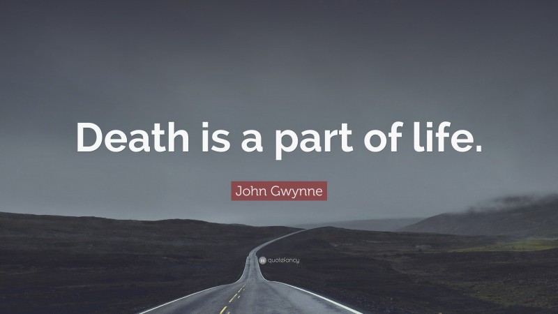 John Gwynne Quote: “Death is a part of life.”
