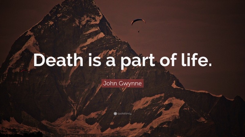 John Gwynne Quote: “Death is a part of life.”