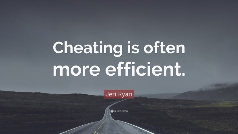 Jeri Ryan Quote: “Cheating is often more efficient.”