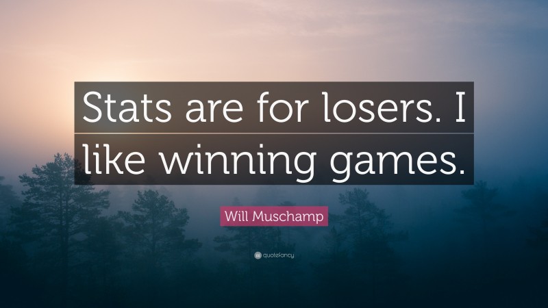 Will Muschamp Quote: “Stats are for losers. I like winning games.”