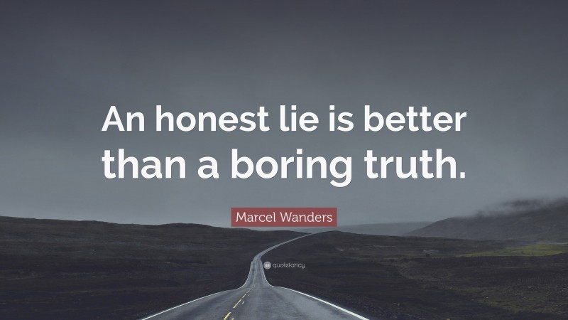 Marcel Wanders Quote: “An honest lie is better than a boring truth.”