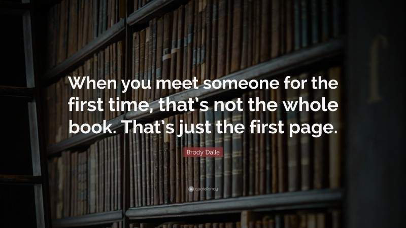 Brody Dalle Quote: “When you meet someone for the first time, that’s not the whole book. That’s just the first page.”