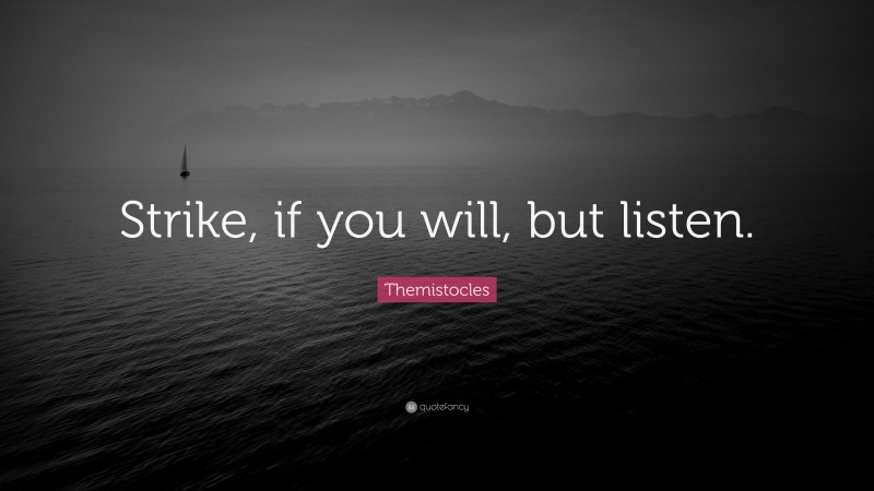 Themistocles Quote: “Strike, if you will, but listen.”