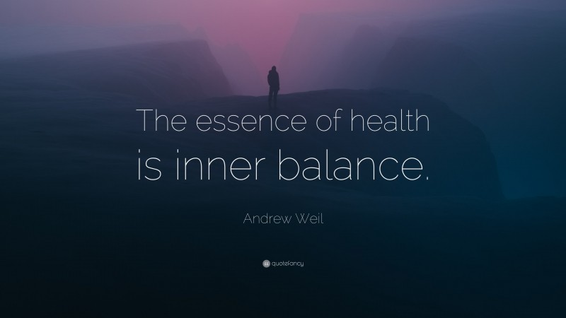 Andrew Weil Quote: “The essence of health is inner balance.”