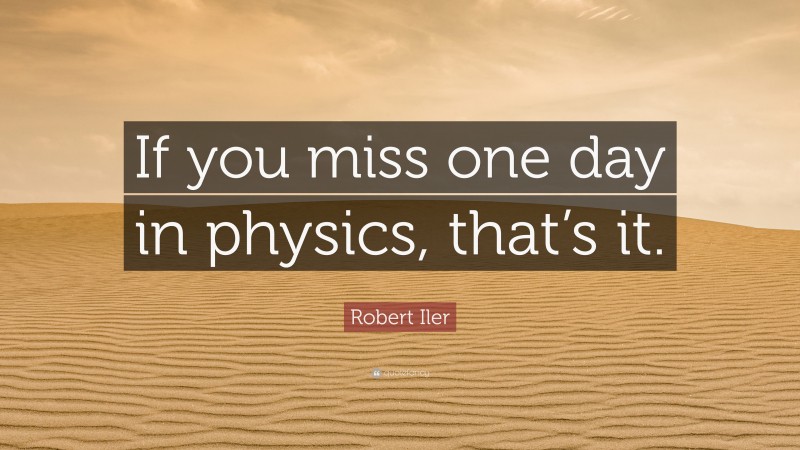 Robert Iler Quote: “If you miss one day in physics, that’s it.”