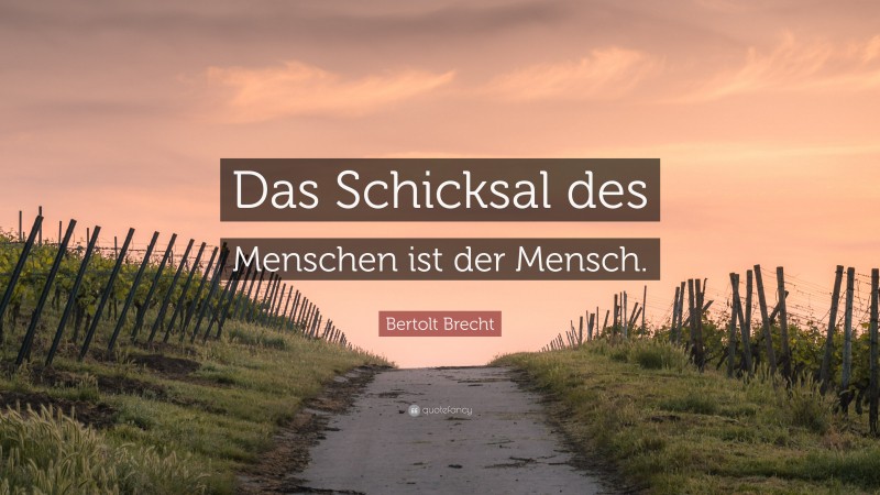 Bertolt Brecht Quote: “Das Schicksal des Menschen ist der Mensch.”
