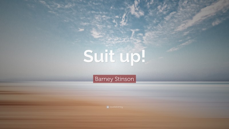 Barney Stinson Quote: “Suit up!”