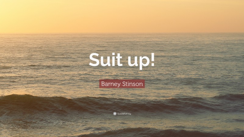 Barney Stinson Quote: “Suit up!”