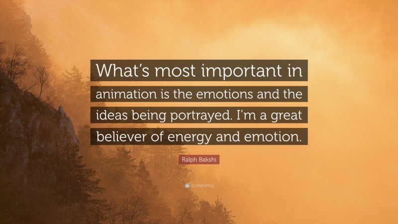 Ralph Bakshi Quote: “What’s most important in animation is the emotions and the ideas being portrayed. I’m a great believer of energy and emotion.”