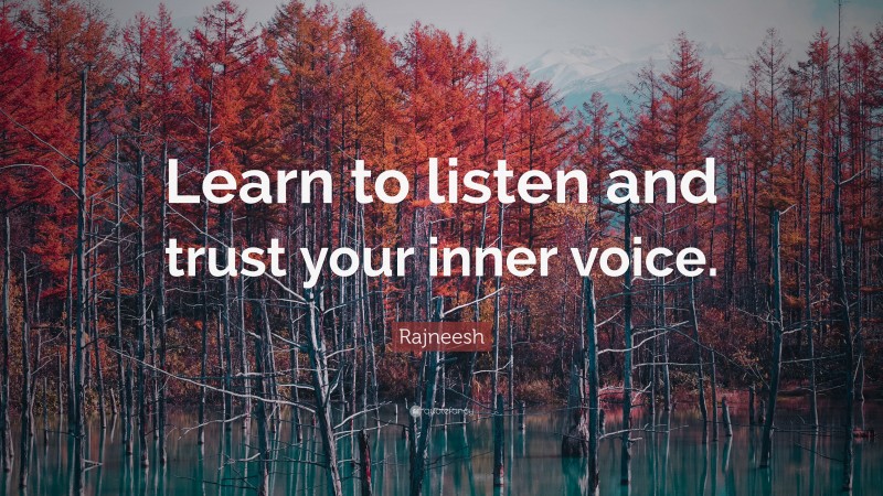 Rajneesh Quote: “Learn to listen and trust your inner voice.”