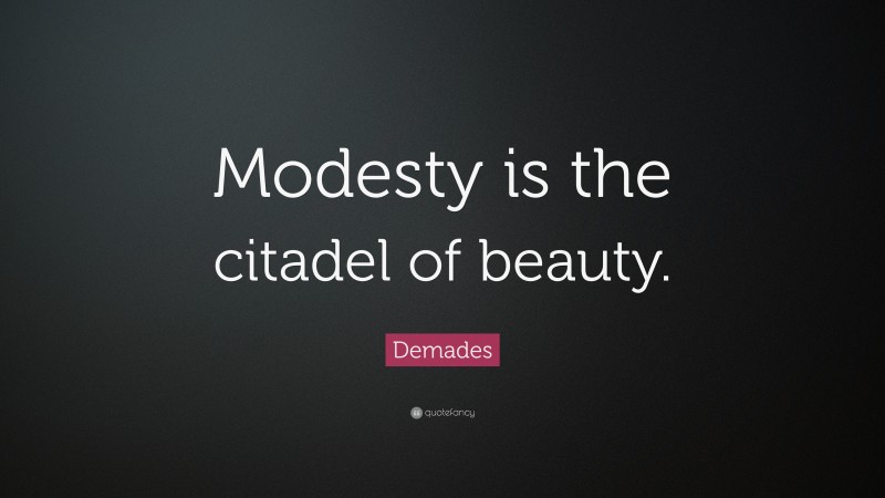 Demades Quote: “Modesty is the citadel of beauty.”