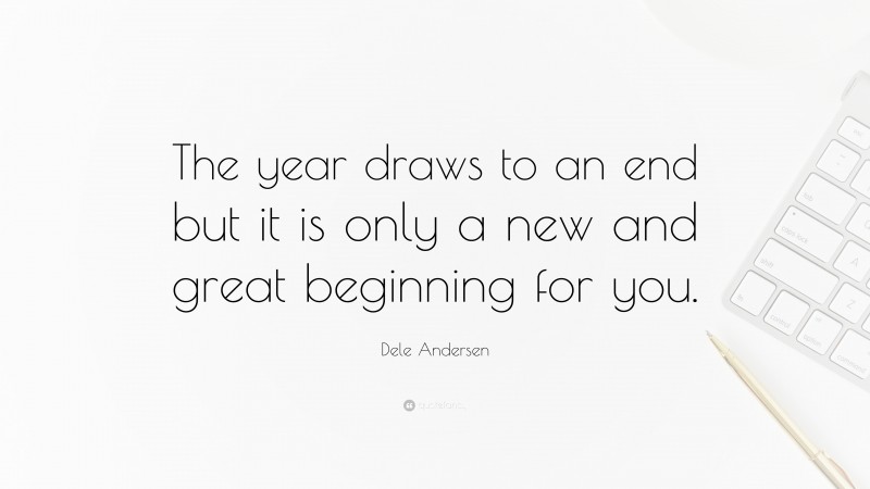 Dele Andersen Quote: “The year draws to an end but it is only a new and great beginning for you.”