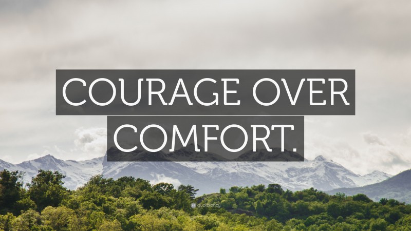 “COURAGE OVER COMFORT.” — Desktop Wallpaper