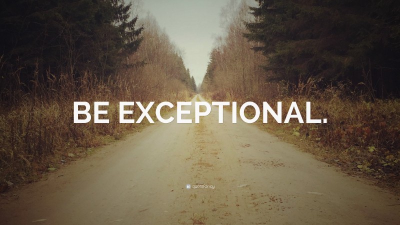 “BE EXCEPTIONAL.” — Desktop Wallpaper