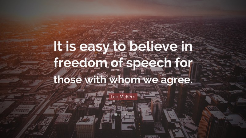 Leo McKern Quote: “It is easy to believe in freedom of speech for those with whom we agree.”