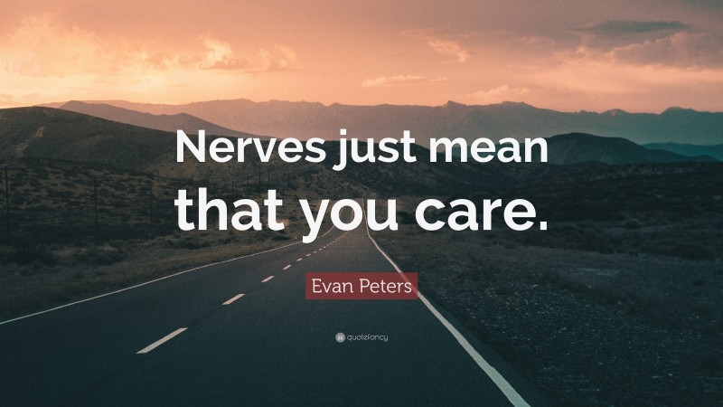 Evan Peters Quote: “Nerves just mean that you care.”