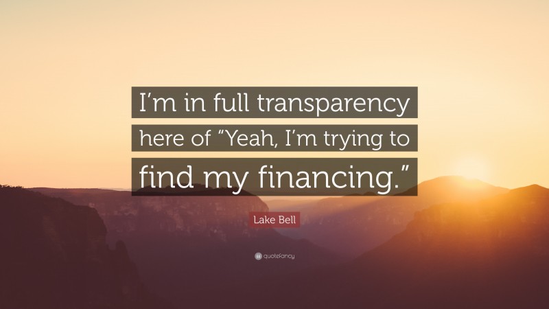 Lake Bell Quote: “I’m in full transparency here of “Yeah, I’m trying to find my financing.””