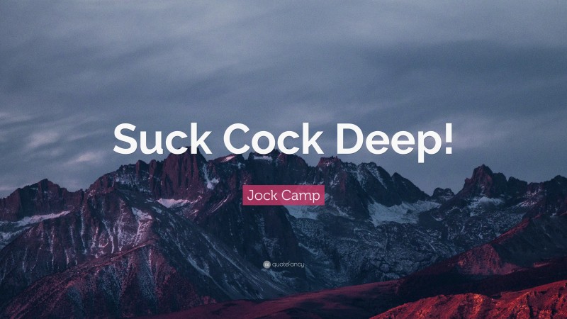 Jock Camp Quote: “Suck Cock Deep!”