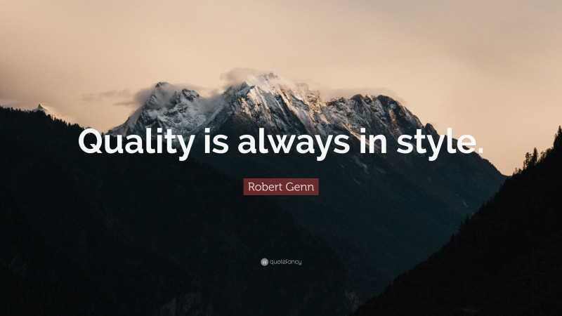 Robert Genn Quote: “Quality is always in style.”