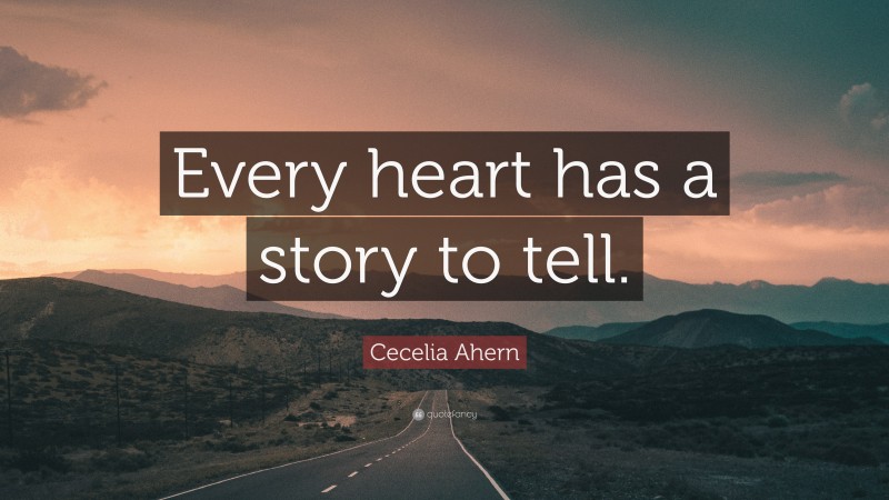 Cecelia Ahern Quote: “Every heart has a story to tell.”