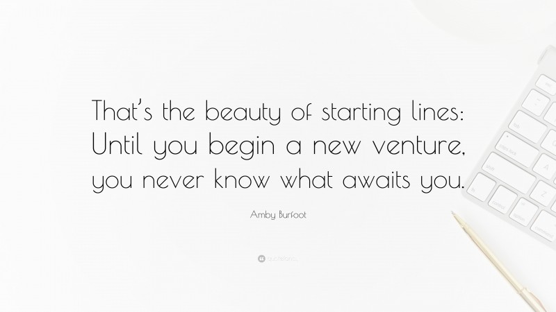 Amby Burfoot Quote: “That’s the beauty of starting lines: Until you begin a new venture, you never know what awaits you.”
