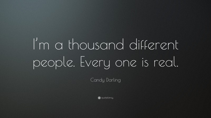 Candy Darling Quote: “I’m a thousand different people. Every one is real.”