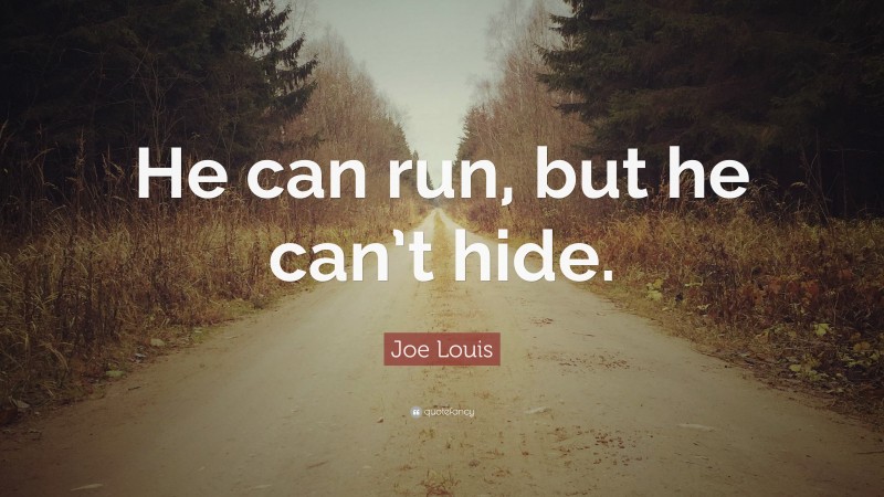 Joe Louis Quote: “He can run, but he can’t hide.”