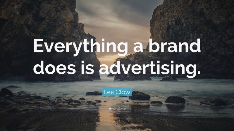 Lee Clow Quote: “Everything a brand does is advertising.”