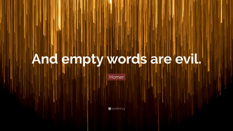 Homer Quote: “And empty words are evil.”