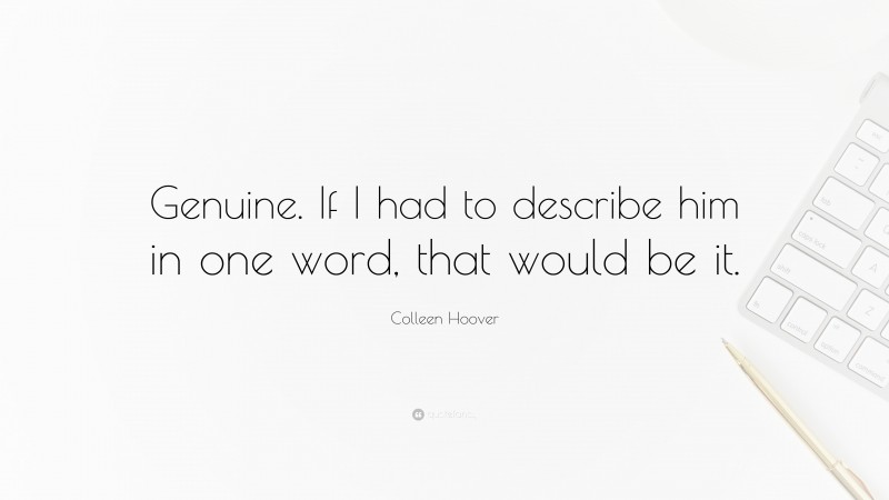 Colleen Hoover Quote: “Genuine. If I had to describe him in one word, that would be it.”