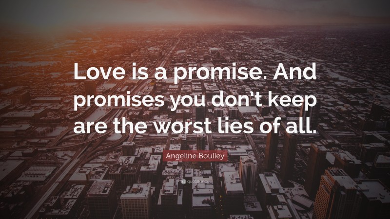 Angeline Boulley Quote: “Love is a promise. And promises you don’t keep are the worst lies of all.”