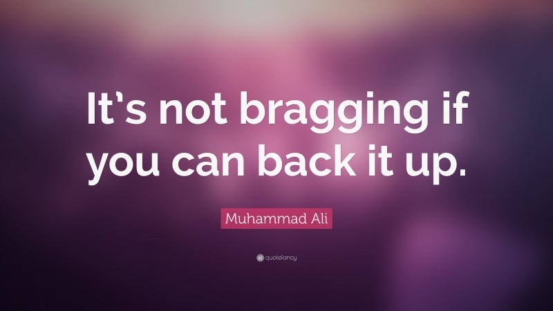 Muhammad Ali Quote: “It’s not bragging if you can back it up.”
